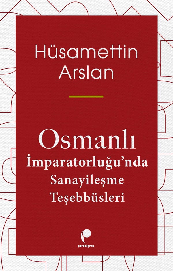 Osmanlı İmparatorluğu'nda Sanayileşme Teşebbüsleri